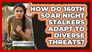 How Do 160th SOAR Night Stalkers Adapt To Diverse Threats? - Battle Tested Brotherhood