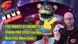 Five Nights at Freddy's Coming to Stadia, + Stadia Pro titles for May - Stadia News TL;DR #Stadia