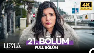Leyla: Hayat&hellip;Aşk&hellip;Adalet... 21. B&ouml;l&uuml;m - 4K