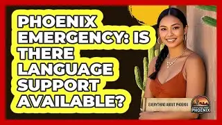 Phoenix Emergency: Is There Language Support Available? - Everything About Phoenix