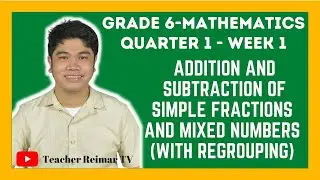 ADDITION AND SUBTRACTION OF FRACTIONS AND MIXED NUMBER WITH REGROUPING | MATH 6 | Q1 - WEEK 1