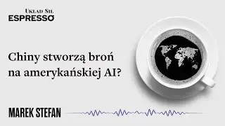 Chiny stworzą broń na amerykańskiej AI? Eugeniusz Romer, Marek Stefan