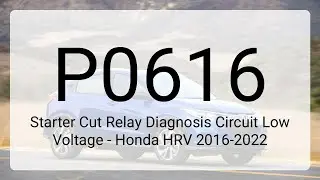 DTC P0616: Starter Cut Relay Diagnosis Circuit Low Voltage - Honda HRV 2016-2022