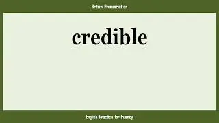 credible, How to Say or Pronounce CREDIBLE in American, British, Australian English