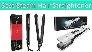 Top 5 Best Steam Hair Straightener Reviews