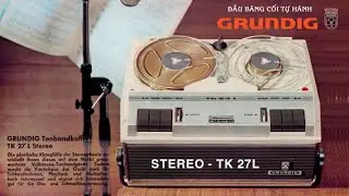 ĐẦU BĂNG CỐI: GRUNDIG TK - 27L - Stereo