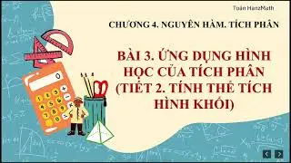 Toán 12| Nguyên hàm tích phân - Bài 3. Ứng dụng hình học của tích phân (tiết 2)