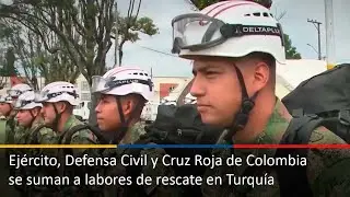 Ej&eacute;rcito, Defensa Civil y Cruz Roja de Colombia se suman a labores de rescate en Turqu&iacute;a