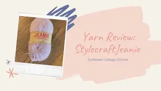 Yarn Review | Stylecraft Yarns Jeanie
