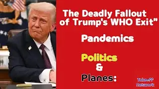 The Deadly Fallout of Trump's WHO Exit: Pandemics, Politics, and Planes
