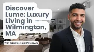 Discover Lume: Luxury Living in Wilmington, MA | Exclusive Tour with CHARLESGATE Agent, Keith Dixon
