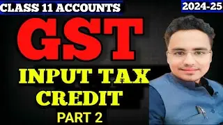 Input Tax Credit In GST | Accounting For Goods and Services Tax Class 11 | Class 11 Accounts |
