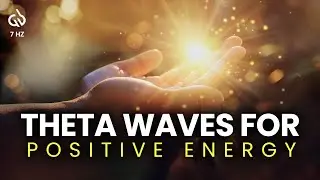 Boost Positive Energy: Theta Waves Meditation to Attract Positive Energy