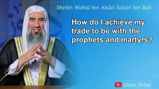 videoHow do I achieve my trade to be with the prophets and martyrs?...