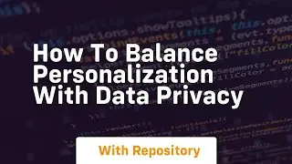 how to balance personalization with data privacy