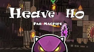 Heave Ho par Magpipe 100% | Geometry Dash 2.207