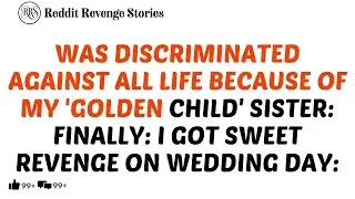 Discriminated Against All My Life Because Of My 'Golden Child' Sister. I Got Revenge - Reddit Family