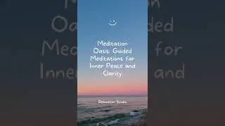 Meditation Oasis: Guided Meditations for Inner Peace and Clarity