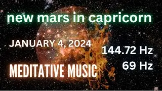 New Mars in Capricorn Meditation Music ~ January 4, 2024 (Mars 144.72 Hz + Gamma 69 Hz)