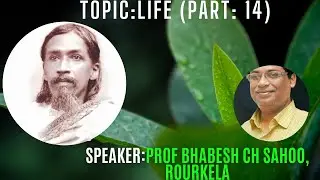 Topic:Life (Part-14)|Talk by Prof.Bhabesh Ch Sahoo,Rourkela|Dt:12-11-2025