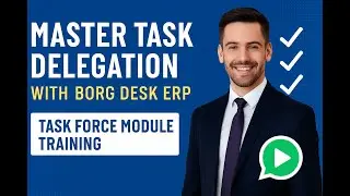 Master Task Delegation with Borg Desk ERP | Task Force Module Training