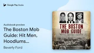 The Boston Mob Guide: Hit Men, Hoodlums &&hellip; by Beverly Ford &middot; Audiobook preview