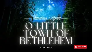 O Little Town of Bethlehem: The Timeless Christmas Hymn That Inspired the Entire World
