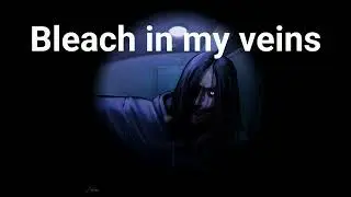Bleach in my veins - Jeff the Killer inspired song