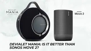 Devialet Mania: Is it better than Sonos Move 2? | A Quick Comparison | Ooberpad