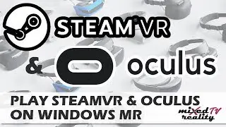 How To Play SteamVR & Oculus Rift Games On Windows Mixed Reality Headsets [Tutorial] [Revive]