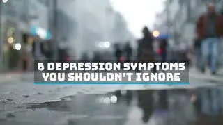 6 Depression Symptoms You Shouldn't Ignore Final