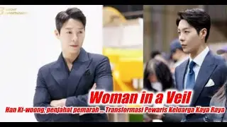 Woman in a Veil Han Ki woong, penjahat pemarah, Transformasi Pewaris Keluarga Kaya Raya