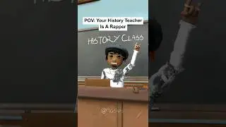 POV: Your history teacher is a rapper
