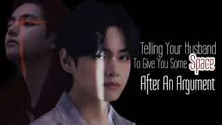 Telling Your Husband To Give You Some Space After An Argument|• Kim Taehyung oneshot