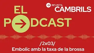 2x03 El Podcast de Revista Cambrils | Embolic amb la taxa de la brossa