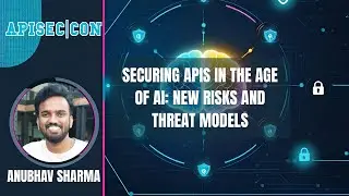 Securing APIs in the Age of AI:  New Risks and Threat Models | Anubhav Sharma