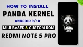 How To Install PANDA Kernel On Redmi Note 5 Pro | Android 9/10/11 | MIUI & Custom Roms 🐼