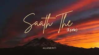 ALANKRIT - Saath The (Lyrical)