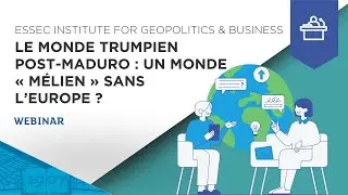 Monde trumpien, monde mélien : un monde sans l'Europe ? | ESSEC Webinar