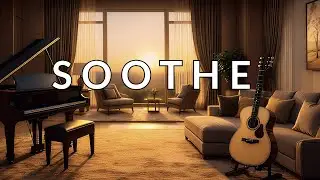 Relaxing Music to Soothe the Day&rsquo;s Noise &mdash; Acoustic Guitar & Gentle Piano | 1.5 Hour