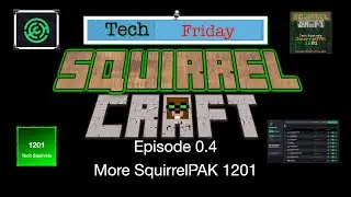 SquirrelCraft Tech Tuesdays: Episode 0.4 - More SquirrelPAK 1201 Work