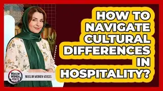 How To Navigate Cultural Differences In Hospitality?