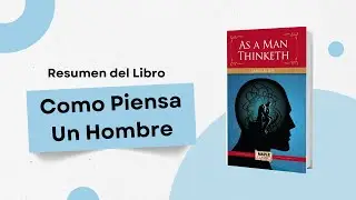 Resumen del libro Como Un Hombre Piensa - James Allen