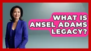 What Is Ansel Adams Legacy? - Artists Behind the Art