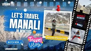 Manali In December : Winter Wonderland | Travel Vlog | Manali | @LudhianaBlogger_ParulChawla 
