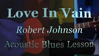 Love In Vain - Robert Johnson - Acoustic Blues Lesson