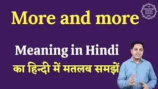 More and more meaning in Hindi | More and more ka matlab kya hota hai | English to hindi