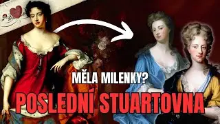Skandály, milenky a 17 mrtvých dětí | TĚŽKÝ život poslední Stuartovny | Anna Stuartovna
