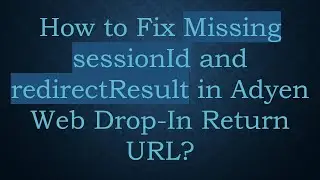 How to Fix Missing sessionId and redirectResult in Adyen Web Drop-In Return URL?