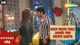 Main Maike Chali Jaungi Tum Dekhte Rahiyo- Episode 183 | Full Episode | Hindi Romance. Drama. Serial